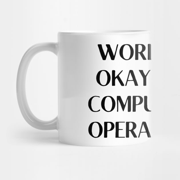 World okayest computer operator by Word and Saying